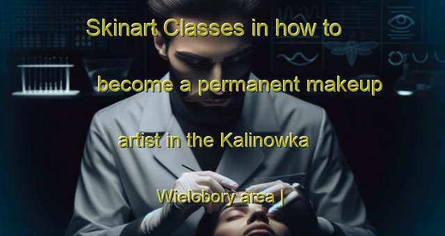 Skinart Classes in how to become a permanent makeup artist in the Kalinowka Wielobory area | PermanentmakeupTraining | PermanentmakeupClasses | SkinartTraining-Poland